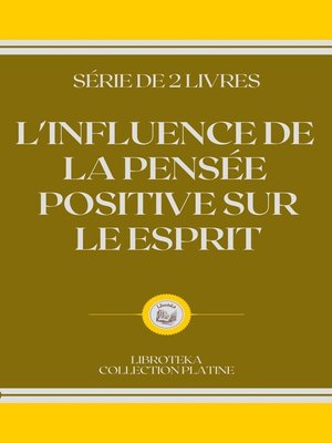 cover image of L'INFLUENCE DE LA PENSÉE POSITIVE SUR LE ESPRIT